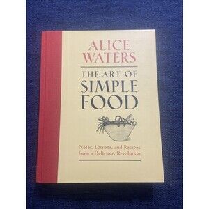 Art of Simple Food : Notes, Lessons, and Recipes from a Delicious Revolution: a